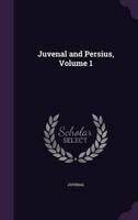 Juvenal and Persius, Volume 1
