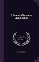 A Course of Lectures On Elocution
