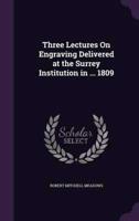 Three Lectures On Engraving Delivered at the Surrey Institution in ... 1809