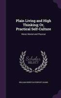 Plain Living and High Thinking; Or, Practical Self-Culture
