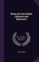 Notes On Free Public Libraries and Museums