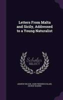 Letters From Malta and Sicily, Addressed to a Young Naturalist