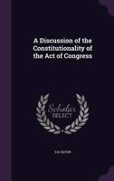 A Discussion of the Constitutionality of the Act of Congress