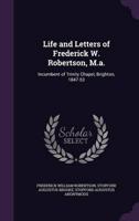 Life and Letters of Frederick W. Robertson, M.a.