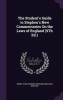 The Student's Guide to Stephen's New Commentaries On the Laws of England (9Th Ed.)