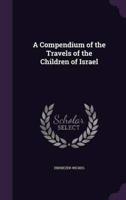 A Compendium of the Travels of the Children of Israel
