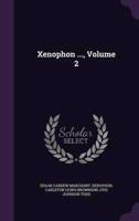 Xenophon ..., Volume 2