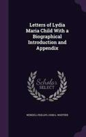 Letters of Lydia Maria Child With a Biographical Introduction and Appendix