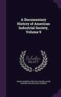 A Documentary History of American Industrial Society, Volume 9
