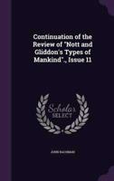 Continuation of the Review of "Nott and Gliddon's Types of Mankind"., Issue 11