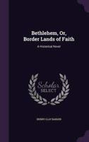 Bethlehem, Or, Border Lands of Faith