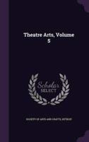 Theatre Arts, Volume 5