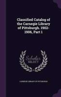 Classified Catalog of the Carnegie Library of Pittsburgh. 1902-1906, Part 1