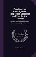 Results of an Investigation, Respecting Epidemic and Pestilential Diseases