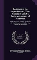 Decisions of the Supreme Court, Vice-Admiralty Court & Bankruptcy Court of Mauritius