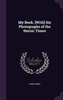 My Book. [With] Six Photographs of the Heroic Times