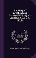 A History of Inventions and Discoveries, Tr. By W. Johnston. Vol. 1-3; 4, 2Nd Ed