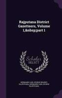 Rajputana District Gazetteers, Volume 1, Part 1