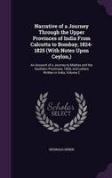 Narrative of a Journey Through the Upper Provinces of India From Calcutta to Bombay, 1824-1825 (With Notes Upon Ceylon, )