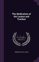 The Medication of the Larynx and Trachea