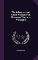 The Adventures of Caleb Williams; Or, Things As They Are, Volume 2