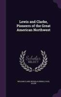 Lewis and Clarke, Pioneers of the Great American Northwest