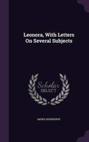 Leonora, With Letters On Several Subjects