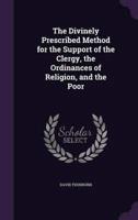 The Divinely Prescribed Method for the Support of the Clergy, the Ordinances of Religion, and the Poor