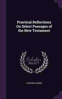 Practical Reflections On Select Passages of the New Testament