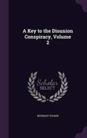 A Key to the Disunion Conspiracy, Volume 2