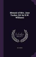 Memoir of Mrs. Jane Tucker, Ed. By H.W. Williams