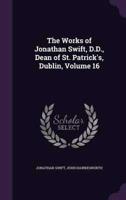 The Works of Jonathan Swift, D.D., Dean of St. Patrick's, Dublin, Volume 16