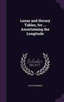 Lunar and Horary Tables, for ... Ascertaining the Longitude