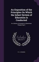 An Exposition of the Principles On Which the Infant System of Education Is Conducted