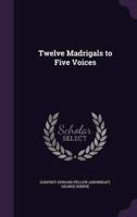 Twelve Madrigals to Five Voices