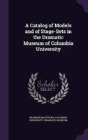A Catalog of Models and of Stage-Sets in the Dramatic Museum of Columbia University