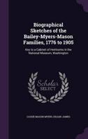 Biographical Sketches of the Bailey-Myers-Mason Families, 1776 to 1905
