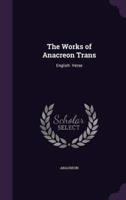 The Works of Anacreon Trans