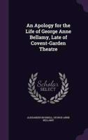 An Apology for the Life of George Anne Bellamy, Late of Covent-Garden Theatre