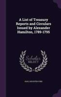 A List of Treasury Reports and Circulars Issued by Alexander Hamilton, 1789-1795