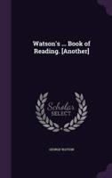 Watson's ... Book of Reading. [Another]