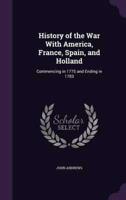 History of the War With America, France, Spain, and Holland