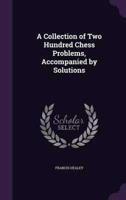 A Collection of Two Hundred Chess Problems, Accompanied by Solutions