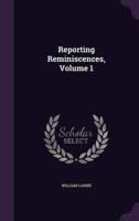 Reporting Reminiscences, Volume 1