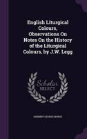 English Liturgical Colours, Observations On Notes On the History of the Liturgical Colours, by J.W. Legg