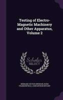 Testing of Electro-Magnetic Machinery and Other Apparatus, Volume 2
