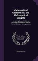 Mathematical, Geometrical, and Philosophical Delights