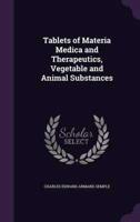 Tablets of Materia Medica and Therapeutics, Vegetable and Animal Substances