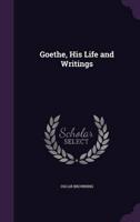 Goethe, His Life and Writings