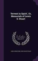 'Fervent in Spirit', Or, Memorials of Lewis S. Stuart